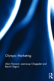 Olympic Marketing by Alain Ferrand, Jean-Loup Chappelet, Benoit Seguin, 9780415587877