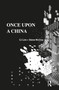 Once Upon a China by CJ Lim, Steve McCloy, 9781138224438