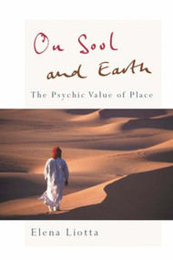 On Soul and Earth (The Psychic Value of Place) by Elena Liotta, 9780415461498