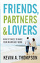 Friends, Partners, and Lovers (What It Takes to Make Your Marriage Work) by Kevin A. Thompson, 9780800728113