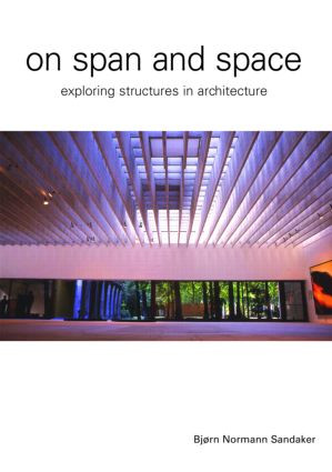 On Span and Space (Exploring Structures in Architecture) by Bjorn N. Sandaker, 9780415357920