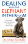 Dealing with the Elephant in the Room (Moving from Tough Conversations to Healthy Communication) by Dr. Mike Bechtle, 9780800728403
