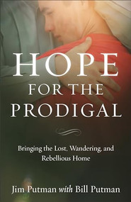 Hope for the Prodigal (Bringing the Lost, Wandering, and Rebellious Home) by Jim Putman, Bill Putman, 9780801019081