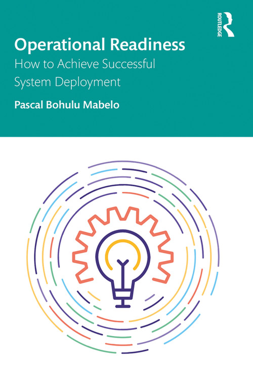 Operational Readiness (How to Achieve Successful System Deployment) by Pascal Bohulu Mabelo, 9780367903343