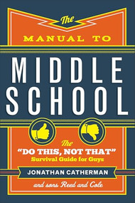 The Manual to Middle School (The "Do This, Not That" Survival Guide for Guys) by Jonathan Catherman, 9780800728472