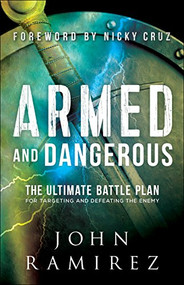 Armed and Dangerous (The Ultimate Battle Plan for Targeting and Defeating the Enemy) by John Ramirez, Nicky Cruz, 9780800798505