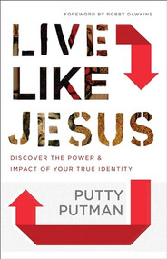 Live Like Jesus (Discover the Power and Impact of Your True Identity) by Putty Putman, Robby Dawkins, 9780800798529