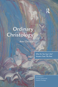 Ordinary Christology (Who Do You Say I Am? Answers From The Pews) - 9781138109841 by Ann Christie, 9781138109841