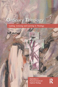 Ordinary Theology (Looking, Listening and Learning in Theology) by Jeff Astley, 9780754605843