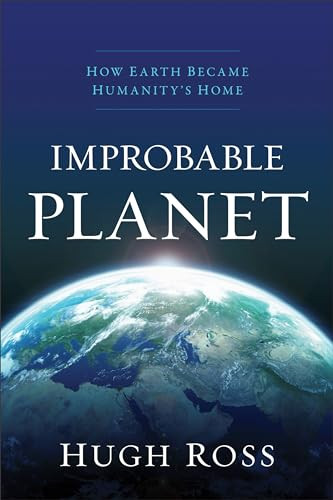 Improbable Planet (How Earth Became Humanity's Home) by Hugh Ross, 9780801075438