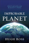 Improbable Planet (How Earth Became Humanity's Home) by Hugh Ross, 9780801075438