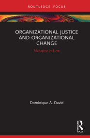 Organizational Justice and Organizational Change (Managing by Love) by Dominique David, 9780367857967