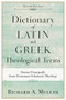 Dictionary of Latin and Greek Theological Terms (Drawn Principally from Protestant Scholastic Theology) by Richard A. Muller, 9780801098864