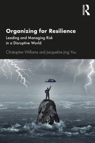 Organizing For Resilience (Leading and Managing Risk in a Disruptive World) by Christopher Williams, Jacqueline Jing You, 9780367680459