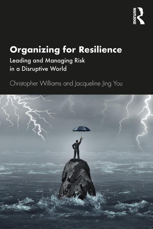 Organizing For Resilience (Leading and Managing Risk in a Disruptive World) by Christopher Williams, Jacqueline Jing You, 9780367680459