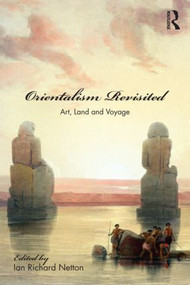 Orientalism Revisited (Art, Land and Voyage) by Ian Netton, 9780415538565
