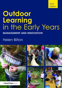 Outdoor Learning in the Early Years (Management and Innovation) by Helen Bilton, 9780415454773