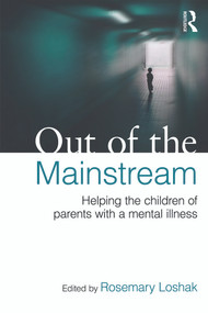 Out of the Mainstream: Helping the children of parents with a mental illness by Rosemary Loshak, 9780415682701