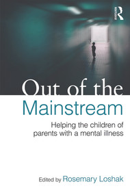 Out of the Mainstream: Helping the children of parents with a mental illness by Rosemary Loshak, 9780415682701