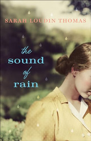 The Sound of Rain by Sarah Loudin Thomas, 9780764219610