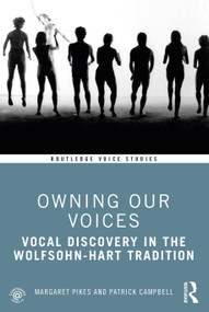 Owning Our Voices (Vocal Discovery in the Wolfsohn-Hart Tradition) - 9780367133221 by Margaret Pikes, Patrick Campbell, 9780367133221