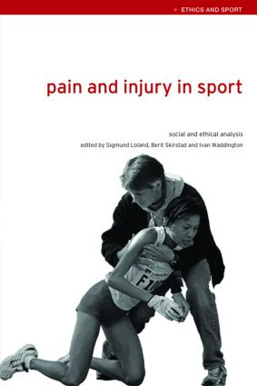Pain and Injury in Sport (Social and Ethical Analysis) by Sigmund Loland, Berit Skirstad, Ivan Waddington, 9780415357043