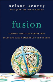 Fusion (Turning First-Time Guests into Fully Engaged Members of Your Church) by Nelson Searcy, Jennifer Dykes Henson, Steve Stroope, 9780801075490
