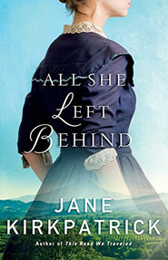 All She Left Behind by Jane Kirkpatrick, 9780800727000