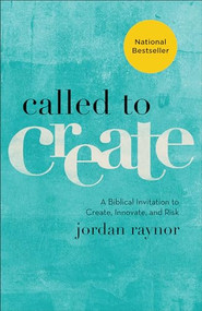 Called to Create (A Biblical Invitation to Create, Innovate, and Risk) by Jordan Raynor, 9780801075186