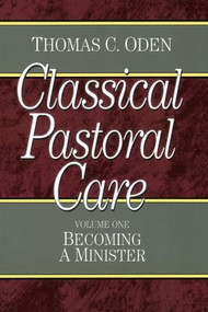 Classical Pastoral Care (Becoming a Minister) by Thomas C. Oden, 9780801067631