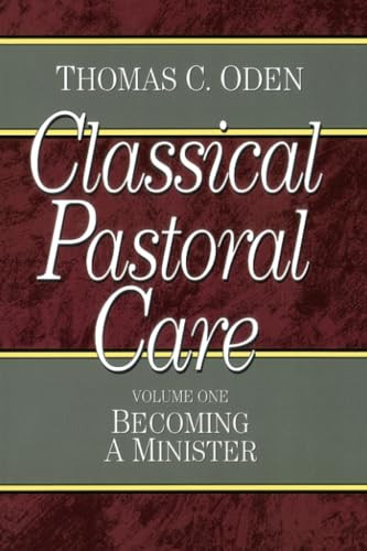 Classical Pastoral Care (Becoming a Minister) by Thomas C. Oden, 9780801067631