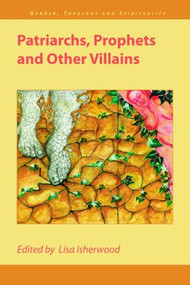 Patriarchs, Prophets and Other Villains - 9781845531317 by Lisa Isherwood, 9781845531317
