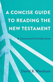 A Concise Guide to Reading the New Testament (A Canonical Introduction) by David R. Nienhuis, 9780801097638