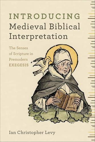 Introducing Medieval Biblical Interpretation (The Senses of Scripture in Premodern Exegesis) by Ian Christopher Levy, 9780801048807