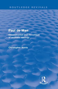 Paul de Man (Routledge Revivals) (Deconstruction and the Critique of Aesthetic Ideology) by Christopher Norris, 9780415579308