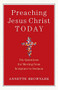 Preaching Jesus Christ Today (Six Questions for Moving from Scripture to Sermon) by Annette Brownlee, 9780801098826