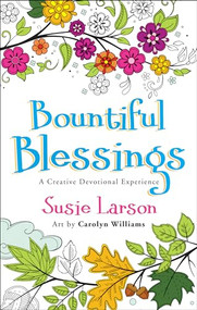 Bountiful Blessings (A Creative Devotional Experience) by Susie Larson, Carolyn Williams, 9780764230233