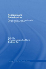 Peasants and Globalization (Political Economy, Agrarian Transformation and Development) by A. Haroon Akram-Lodhi, Cristóbal Kay, 9780415588751