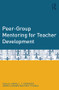 Peer-Group Mentoring for Teacher Development by Hannu L. T. Heikkinen, Hannu Jokinen, Päivi Tynjälä, 9780415529372