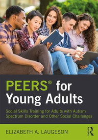 PEERS® for Young Adults (Social Skills Training for Adults with Autism Spectrum Disorder and Other Social Challenges) by Elizabeth Laugeson, 9781138238718