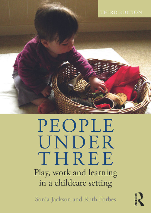 People Under Three (Play, work and learning in a childcare setting) by Sonia Jackson, Ruth Forbes, 9780415665216