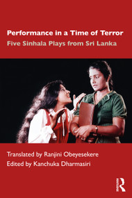 Performance in a Time of Terror (Five Sinhala Plays from Sri Lanka) by Kanchuka Dharmasiri, Ranjini Obeyesekere, 9780367625153
