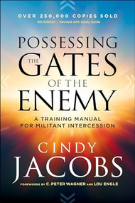 Possessing the Gates of the Enemy (A Training Manual for Militant Intercession) by Cindy Jacobs, C. Peter Wagner, Lou Engle, 9780800798833