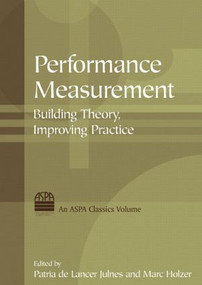 Performance Measurement (Building Theory, Improving Practice) by Patria de Lancer Julnes, Marc Holzer, 9780765620385