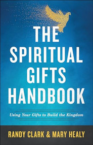 The Spiritual Gifts Handbook (Using Your Gifts to Build the Kingdom) by Randy Clark, Mary Healy, 9780800798635