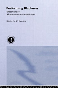 Performing Blackness (Enactments of African-American Modernism) by Kimberley W. Benston, 9780415009492