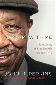 Dream with Me (Race, Love, and the Struggle We Must Win) by John M. Perkins, Randy Alcorn, 9780801075865