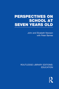 Perspectives on School at Seven Years Old by John Newson, Elizabeth Newson, 9780415750424
