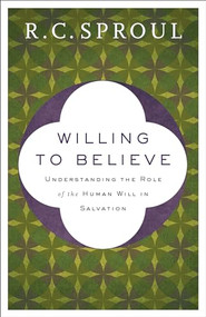 Willing to Believe (Understanding the Role of the Human Will in Salvation) by R. C. Sproul, 9780801075834