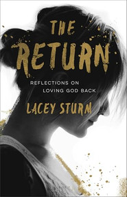 The Return (Reflections on Loving God Back) by Lacey Sturm, 9780801016752